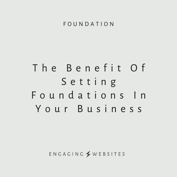 The Benefit Of Setting Foundations In Your Business